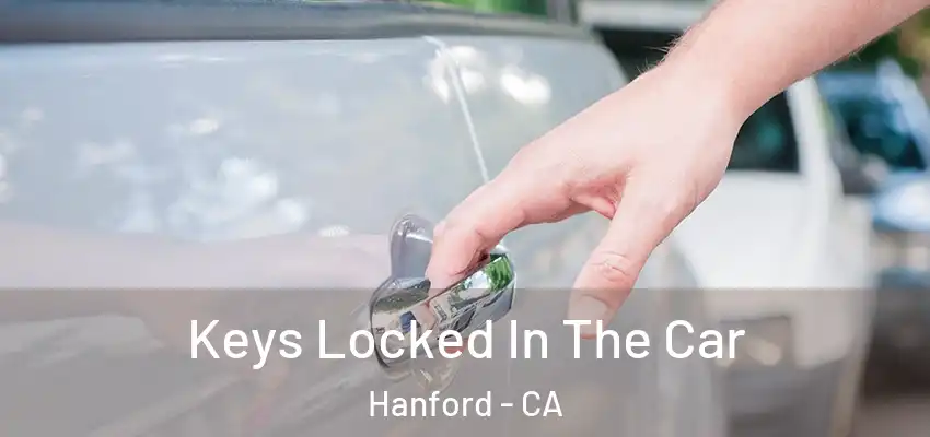  Keys Locked In The Car Hanford - CA